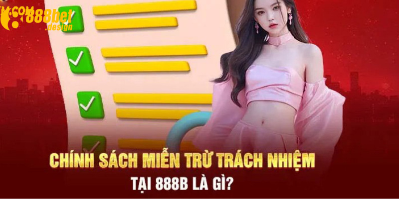Miễn trừ trách nhiệm 888B quy định rõ về các rủi ro 