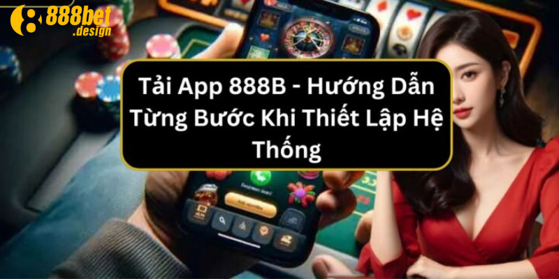 Tải app 888B dễ dàng và nhanh chóng từ trang web chính thức